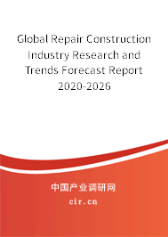 Global Repair Construction Industry Research and Trends Forecast Report 2020-2026